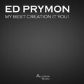Ed Prymon - My Best Creation Is You (Original Mix)