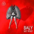 Baly - Say What (Original Mix)