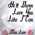 Max Luve - He'll Never Love You Like I Can