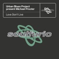 urban blues project、michael procter - Love Don't Live (Urban Blues Project present Michael Procter)(The New Birth Mix)