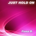 Fiona D. - Just Hold On (Acoustic  Edit)(Unplugged)