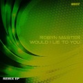 Robyn Master - Would I Lie to You 2017