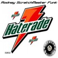 Rodney Scratchmaster Funk - Haterade (Rod's For The Haters Remix)