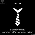 Modern Business Men - Sometimes