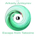 Arkady Antsyrev - Escape From Tatooine (Original Mix)