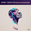 Shipops - Cause Of You (Ghazzali & Division Remix)