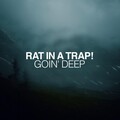 Rat In A Trap! - Goin' Deep