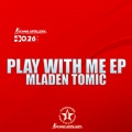 Mladen Tomic - Play With Me