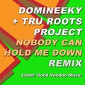 Domineeky、Tru Roots Project - Nobody Can Hold Me Down