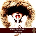 Askin Dedeoglu - Don't Say (Original Mix)
