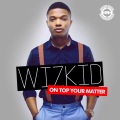 Wizkid - On Top Your Matter