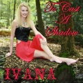 Ivana - To Cast a Shadow