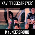 Xavi The Destroyer - My Underground