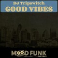 DJ Tripswitch - Good Vibes