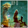 Jay-D - Blastoid (Original Mix)