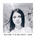 Elissia Mariah、A.[D].N - Maybe It's Me