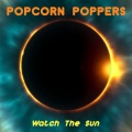 Popcorn Poppers - Watch the Sun (Radio Edit)