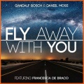 Gandalf Bosch、Daniel Moss、Francesca De Braco - Fly Away with You (Radio Mix)