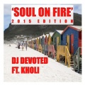 Kholi、DJ Devoted - Soul On Fire (2015 Mix)