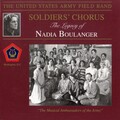UNITED STATES ARMY FIELD BAND AND SOLDIERS' CHORUS: Legacy of Nadia Boulanger (The)
