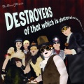 Destroyers of That Which Is Destroyed and Rulers of That Which Is Not Destroyed!
