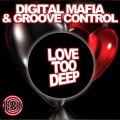 Groove Control、Digital Mafia - Love Too Deep (Original Mix)