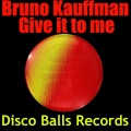 Bruno Kauffmann - Give It To Me (Original Mix)