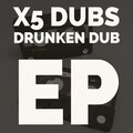 X5 Dubs - Drunken Dub