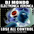 DJ Mondo、Electronica Veronica - Lose All Control[feat. Electronica Veronica] (Electro House Mix|Explicit)
