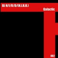 DJ H/I/R/O、R、O、DJ H、I - Galactic