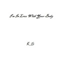 KD - I'm in Love with Your Body