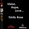 Vision, Hope, Love... Trinity Rose
