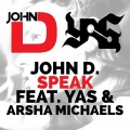 John D、YAS、Arsha Michaels、John D. - Speak (feat. Yas & Arsha Michaels)
