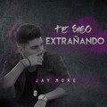 Jay More - Te Sigo Extrañando