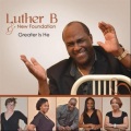 Luther B、New Foundation - Greater Is He
