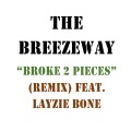 The BreezeWay、Layzie Bone - Broke 2 Pieces (Remix)(feat. Layzie Bone)()