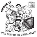Shoom II: It's Fun to Be Ukrainian