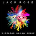 jack rose - Can't Say No (Wireless Sound Remix)