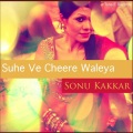 Sonu Kakkar - Suhe Ve Cheere Waleya