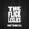 The Flick Leslies - I Don't Wanna Fall