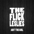 The Flick Leslies - Ain't the Girl