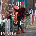 Ivana - Don't Say Goodbye