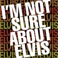 Snyder - I'm Not Sure About Elvis