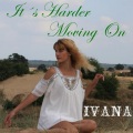 Ivana - It's Harder Moving On
