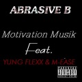 Abrasive B - Motivation Musik (feat. Young Flexx & M-Ease)