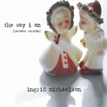 Ingrid Michaelson - The Way I Am
