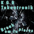 Teknatronik、kgb - Break Em To Pieces (Original Mix)