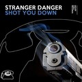 Stranger Danger - Shot You Down (Original Mix)