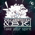 DJ Aristocrat、张壹 - Take Your Spirit (Original Mix)