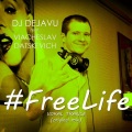 DJ Dejavu、Viacheslav Datskevich - Free Life (Original Mix)